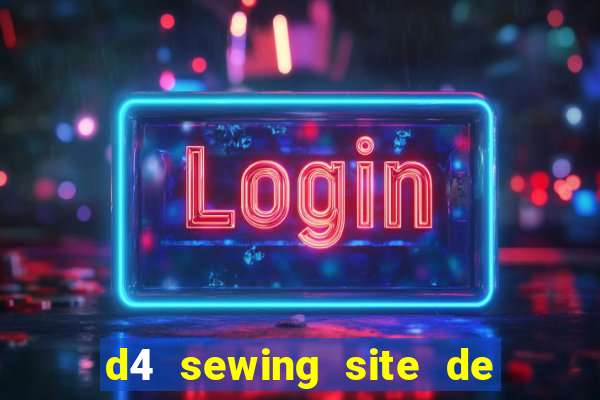 d4 sewing site de relacionamento login entrar